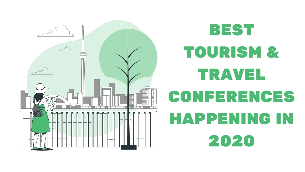 Best Tourism & Travel Conferences Happening in 2020 Travel Tractions