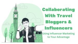 collaborating with travel bloggers and influencers